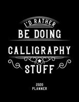 I'd Rather Be Doing Calligraphy Stuff 2020 Planner: Calligraphy Fan 2020 Planner, Funny Design, 2020 Planner for Calligraphy Lover, Christmas Gift for Calligraphy Lover 1678967041 Book Cover
