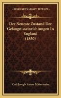 Der Neueste Zustand Der Gefangnisseinrichtungen In England (1850) 1160070547 Book Cover