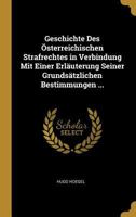 Geschichte Des �sterreichischen Strafrechtes in Verbindung Mit Einer Erl�uterung Seiner Grunds�tzlichen Bestimmungen ... 0270245588 Book Cover