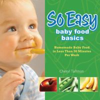 So Easy Baby Food Basics: Homemade Baby Food in Less Than 30 Minutes Per Week 0972722750 Book Cover