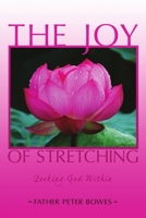 The Joy of Stretching: Seeking God Within 1387443240 Book Cover