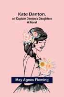 Kate Danton: Or, Captain Danton's Daughters 1517055741 Book Cover