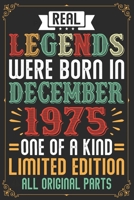 Real Legends Were Born In December 1975 One Of A Kind Limited Edition All Original Parts: Lined Journal Notebook For Men and Women Who Are 44 Years Old, 44th Birthday Gift, Funny ... 1975 44th Birthda 1708436324 Book Cover