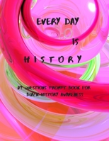 Every Day is History 29 Questions Prompt Book for Black History Awareness B084DGNG79 Book Cover