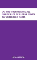 SpO2 Blood Oxygen Saturation Levels, PRbpm Pulse Rate, Pulse Rate Bar Strength, Daily Log Book Health Tracker Log Book: Daily Record Keeper, 120 Pages, 5" x 8" Pocket Size Notebook 166091227X Book Cover