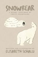 Snowbear: A Story Inspired by Inuit Folktales 1491791349 Book Cover