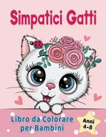 Simpatici Gatti Libro da Colorare per Bambini dai 4-8 anni: Adorabili gatti dei cartoni animati, gattini & caticorni 1955421099 Book Cover