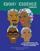 Ebony Essence Families: A Coloring Book for Grown Ups Celebrating Black Parenting 1729245803 Book Cover