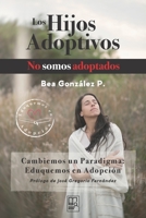 Los hijos adoptivos no somos adoptados: Cambiemos un paradigma: Eduquemos en adopción (Spanish Edition) B0CHKTLYKT Book Cover