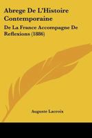 Abrége De L'histoire Contemporaine De La France Accompagné De Réflexions 1248320328 Book Cover