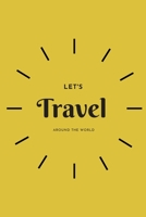 Let's travel around the world journal planner trips and other activities during the travel: Great size to carry everywhere in your bag 6� 9 inch 1676274448 Book Cover