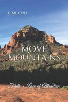 Move Mountains: Faith + Law of Attraction 1072232871 Book Cover