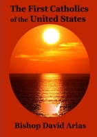 The First Catholics of the United States 0557075270 Book Cover