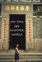 My Time in Another World: Experiences as a Foreign Correspondent in China 1941184235 Book Cover