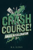 CRASH COURSE SALES ACCELERATOR: Fast -Track Your Sales Skills & Close Deals with Confidence B0G57DQVM3 Book Cover