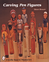 Carving Pen Figures (Schiffer Book for Woodcarvers) 076430609X Book Cover