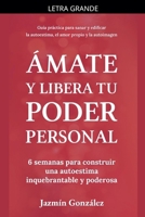 Ámate y libera tu poder personal: 6 semanas para construir una autoestima inquebrantable y poderosa (Autoestima, Amor Propio Y Autoimagen) (Spanish Edition) B0GN5D71BY Book Cover