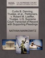 Curtis B. Danning, Trustee, et al., Petitioners, v. Robert M. Loeffler, Trustee. U.S. Supreme Court Transcript of Record with Supporting Pleadings 1270655280 Book Cover