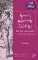 Byron's Romantic Celebrity: Industrial Culture and the Hermeneutic of Intimacy (Palgrave Studies in the Enlightenment, Romanticism & the Cultures of Print) 1403999937 Book Cover