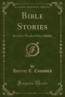 Bible Stories: Retold in Words of One Syllable 1333596383 Book Cover
