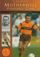 Motherwell Football Club (The Men Who Made) 0752421913 Book Cover