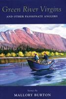 Green River Virgins: And Other Passionate Anglers 1585741426 Book Cover
