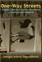 One-Way Streets: English Literature and the Asymmetry of Civilisational Influence 9956004014 Book Cover