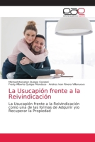 La Usucapión frente a la Reivindicación: La Usucapión frente a la Reivindicación como una de las formas de Adquirir y/o Recuperar la Propiedad 6203585696 Book Cover