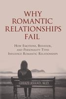 Why Romantic Relationships Fail: How Emotions, Behavior, and Personality Types Influence Romantic Relationships 149430905X Book Cover