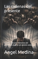 Las cadenas del presente: Una filosofía para liberarnos del pasado sin dejar de ser quienes somos (Spanish Edition) B0HG6KD6R9 Book Cover