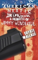 American Mystic: The Life, Death, & Rebirth of Jimmy Wonderful 1649050186 Book Cover