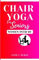 Chair yoga for seniors, women over 60: Serene Movement for Women 60+. To their Elevate Well-being and Embrace Joy. B0CN8JCPR8 Book Cover