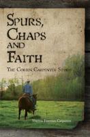 Spurs, Chaps and Faith: The Corbin Carpenter Story 1439239851 Book Cover