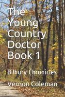 The Young Country Doctor Book 1: Bilbury Chronicles 1081825804 Book Cover