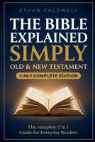 The Bible Explained Simply: Old & New Testament — All 66 Books Explained in Plain English, with Historical Context, Key Themes, and Reflection Questions B0H7MNYZCG Book Cover