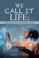 We Call It Life: Reflections from the Classroom of Life 1665500603 Book Cover