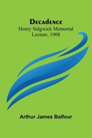 Decadence; Henry Sidgwick Memorial Lecture, 1908 9368398720 Book Cover