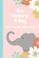 One Memory A Day Journal For New Moms: Touching Memory | New Baby Gift | Baby Shower | New Moms | Wisdom | Maternal | Inspirational | Pampering | Heart To Heart | Wonderful 1697827896 Book Cover