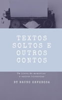 Textos Soltos e Outros Contos: Um livro de mem?rias e outras hist?rias B09K27Y3HT Book Cover