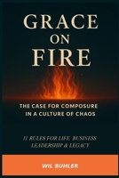 Grace on fire: The case for composure in a culture of chaos B0H7VS68N2 Book Cover