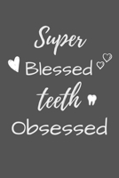 Super Blessed Teeth Obsessed: Gift for Dental Hygienists Notebook / Journal (Lined 6 x 9 120 pages) Funny 1692811835 Book Cover