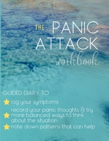 Panic Attack Workbook Diary - Guided Journal Symptom Tracker & Dealing With Anxiety And Panic Disorder: Log Specific Details When Panic Attack Occur; Note Down Panic Thoughts, Fears & Beliefs And Log 1706287615 Book Cover