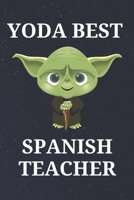 Yoda Best Spanish Teacher: Unique Appreciation Gift with Beautiful Design and a Premium Matte Softcover B084DGTP25 Book Cover