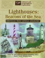 Lighthouses: Beacons of the Sea (Cultural and Geographical Exploration, Chronicles from National Geographic) 0791054446 Book Cover