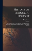 History of Economic Thought; a Critical Account of the Origin and Development of the Economic Theories of the Leading Thinkers in the Leading Nations B0006AS7LS Book Cover