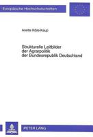 Strukturelle Leitbilder Der Agrarpolitik Der Bundesrepublik Deutschland: Eine Oekonomische Analyse Strukturpolitischer Ziele Und Agrarpolitischer Maßn 3631300441 Book Cover