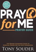 Pray for Me: The Prayer Champion's Guide to Essential Prayer for the Next Generation 0989754502 Book Cover