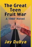 The Great Teen Fruit War, A 1960' Novel 1589091310 Book Cover