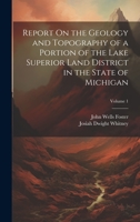 Report On The Geology And Topography Of A Portion Of The Lake Superior Land District, In The State Of Michigan, Part 1 1021672653 Book Cover