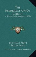 The Resurrection of Christ: A Series of Discourses 1104664216 Book Cover